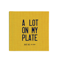 A LOT ON MY PLATE